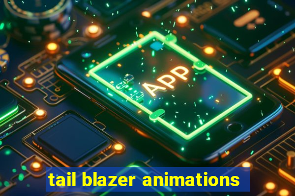 tail blazer animations